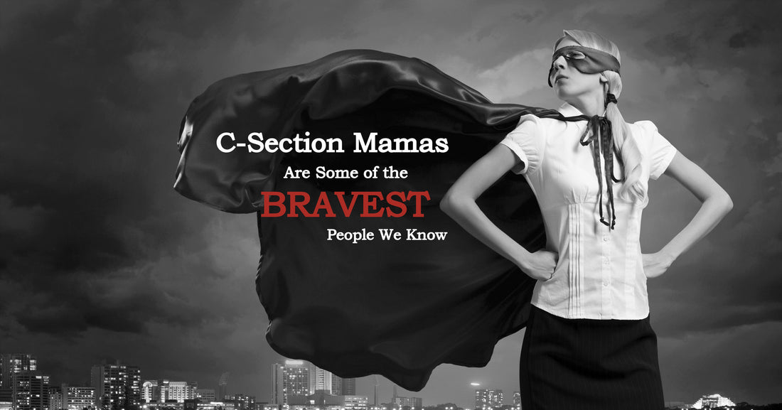 C-Section Mamas Are Some of The Bravest People We Know