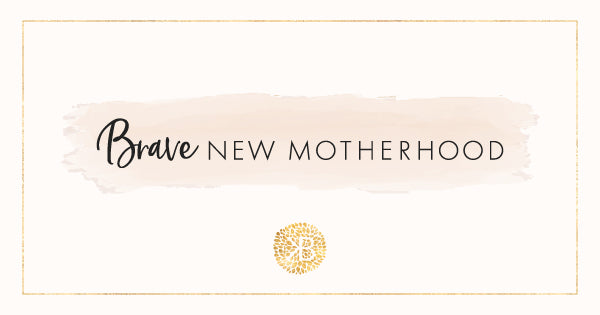 Brave New Motherhood | Kindred Bravely