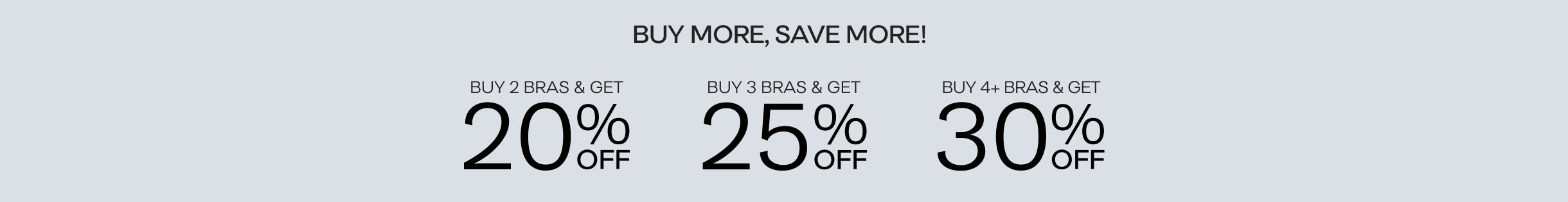 Promotional text in black on light blue background: Buy More, Save More Buy 2 Bras & Get 20% Off, Buy 3 Bras & Get 25% Off, Buy 4+ Bras & Get 30% Off