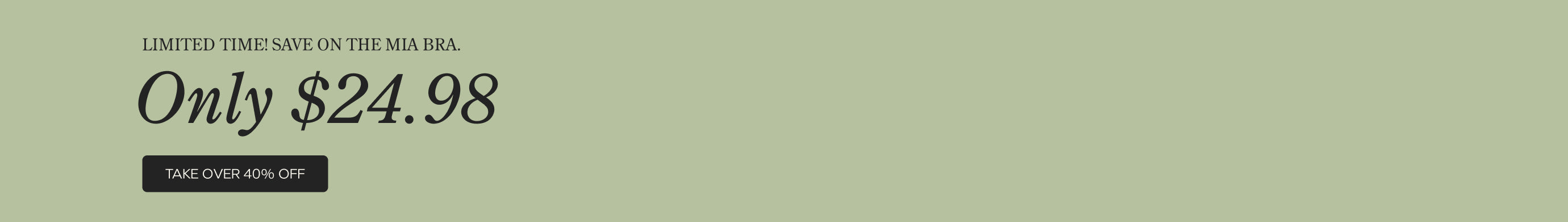 Black text on green background reads: Limited Time Save on the Mia Bra. Only $24.98. On black button, green text reads: Take Over 40% Off. 