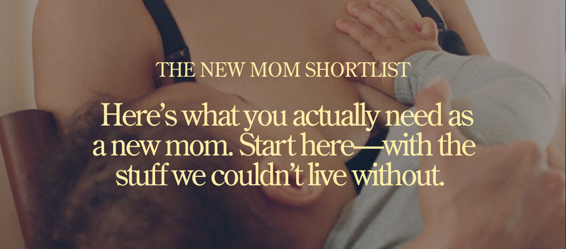 In yellow text over image: THE NEW MOM SHORTLIST. Here's what you actually need as a new mom. Start here-- with the stuff we couldn't live without.
Text overlay on image of a mother breastfeeding baby.