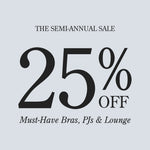 Black text on grey background: THE SEMI-ANNUAL SALE. 25% OFF. Must-Have Bras, PJs & Lounge. 