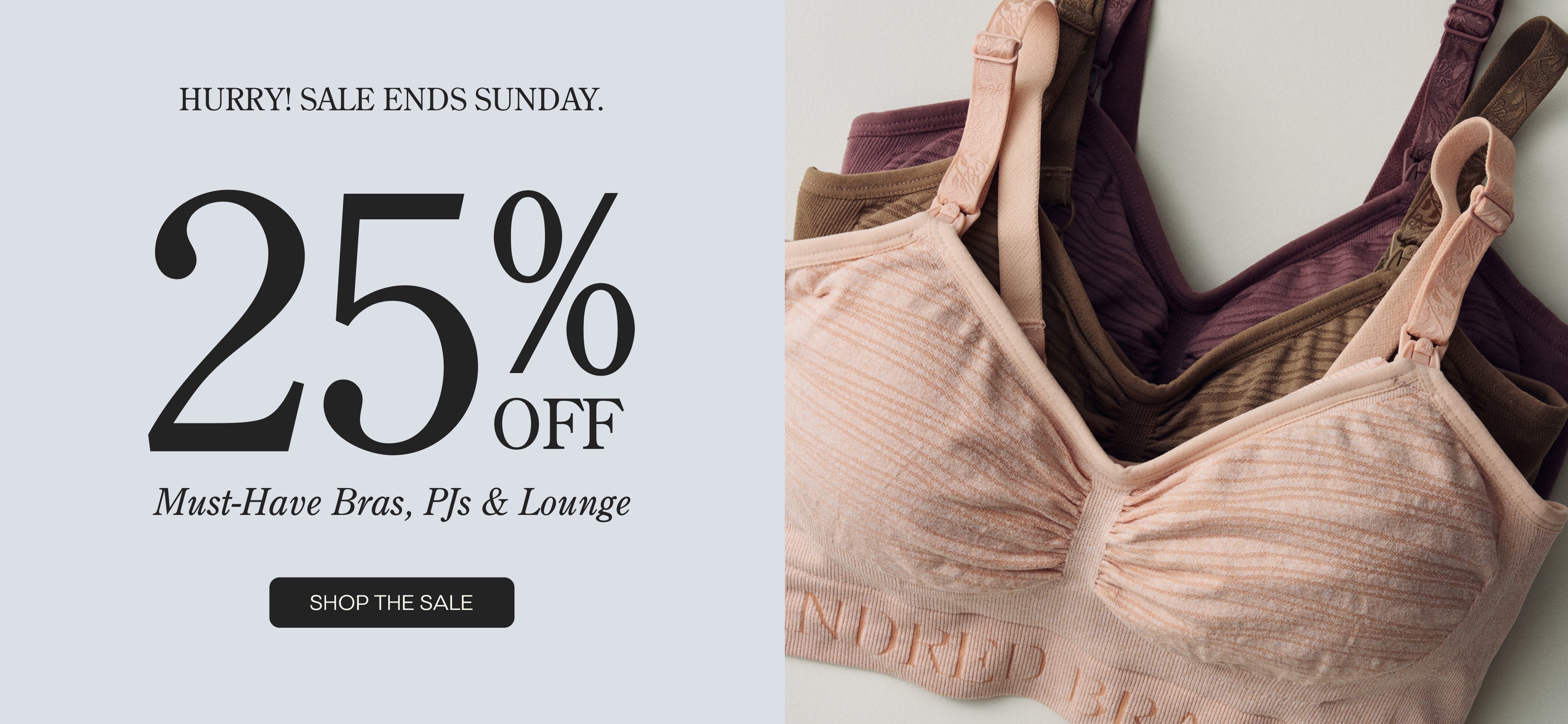 Black text on grey background: LAST CHANCE! 25% OFF MustHave Bras, PJs & Lounge. Black Button: Shop the Sale. Image of three Sublime® Hands-Free Pumping & Nursing Bras on a beige background.