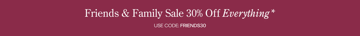A promotional banner with a dark burgundy background and white text reading 'Friends & Family Sale 30% Off Everything*' with 'USE CODE: FRIENDS30' below.