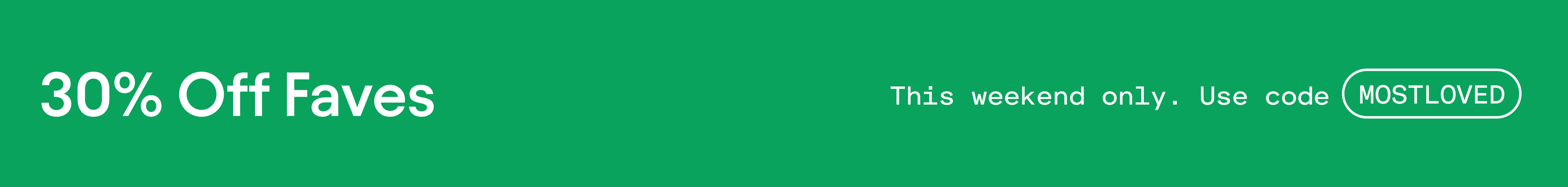 Green background with white text that reads, 30% Off Faves. This weekend only. Use Code MOSTLOVED - text in white button shaped outline.