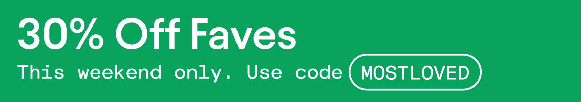 Green background with white text that reads, 30% Off Faves. This weekend only. Use Code MOSTLOVED, text in white button shaped outline.