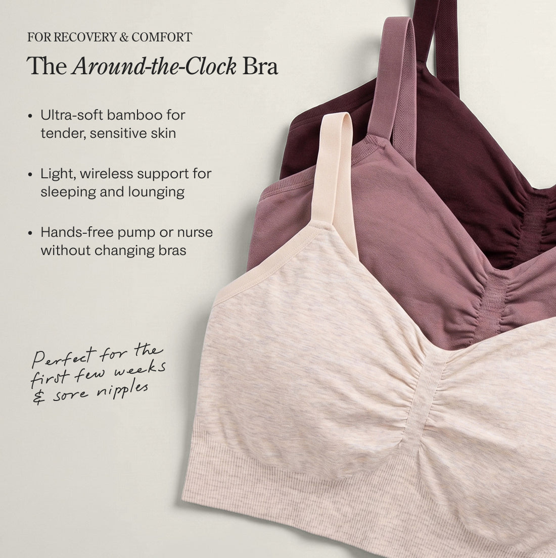 Black text reads: FOR RECOVERY & COMFORT. The Around-The-Clock Bra. - Ultra-soft bamboo for tender, sensitive skin - Light, wireless support for sleeping and lounging - Hands-free pump or nurse without changing bras. Perfect for hte first few weeks & sore nipples. Image of Sublime® Pumping Sleep Bra Two-Pack in Oatmeal Heather, Twilight, Deep Burgundy, on a beige background.