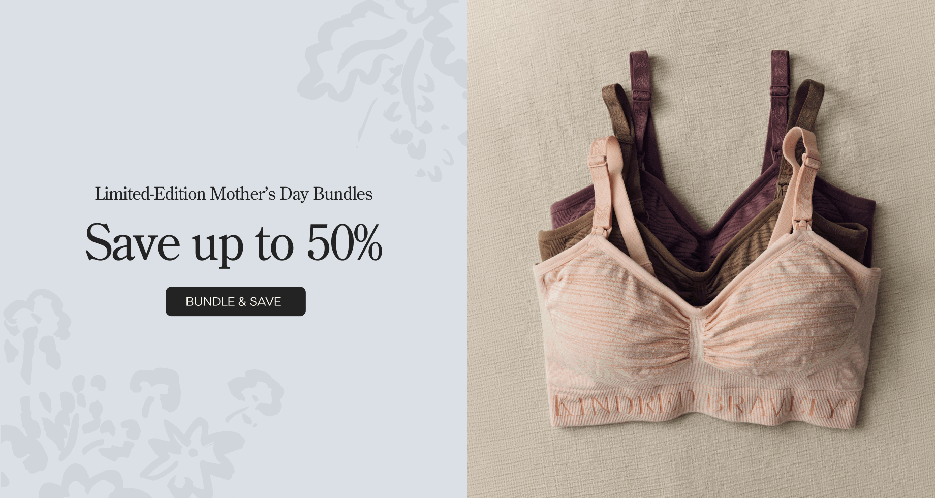 Black lettering stating: Limited-Edition Mother's Day Bundles. Save up to 50%. On a white background with a light floral pattern. Black button with white text, Bundle and save. Next to a rotating gif of images of pajama, nursing, mommy and me, and delivery bundles, on a beige background.